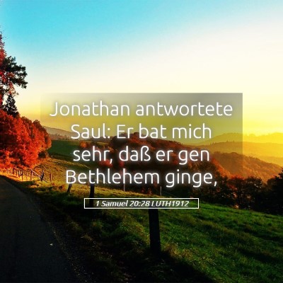 Picture 05 - 1 Samuel 20:28 LUTH1912 - Jonathan antwortete Saul: Er bat mich sehr, daß - Bible Verse Picture
