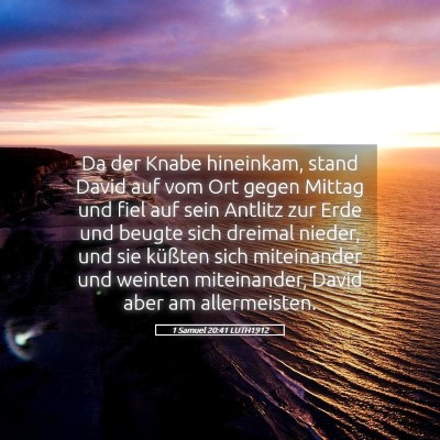 Picture 05 - 1 Samuel 20:41 LUTH1912 - Da der Knabe hineinkam, stand David auf vom Ort - Bible Verse Picture