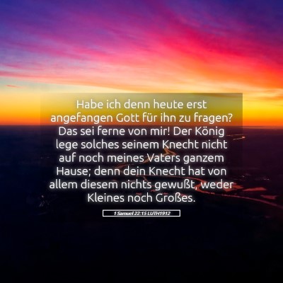 Picture 05 - 1 Samuel 22:15 LUTH1912 - Habe ich denn heute erst angefangen Gott für ihn - Bible Verse Picture