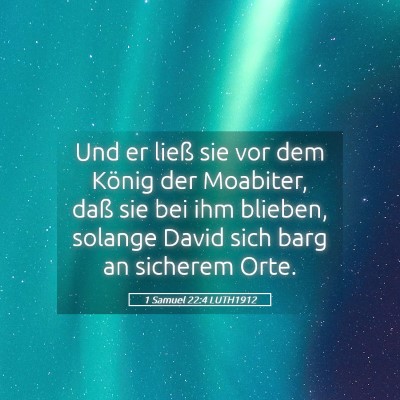 Picture 05 - 1 Samuel 22:4 LUTH1912 - Und er ließ sie vor dem König der Moabiter, - Bible Verse Picture