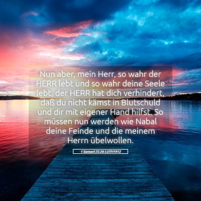 Picture 05 - 1 Samuel 25:26 LUTH1912 - Nun aber, mein Herr, so wahr der HERR lebt und so - Bible Verse Picture