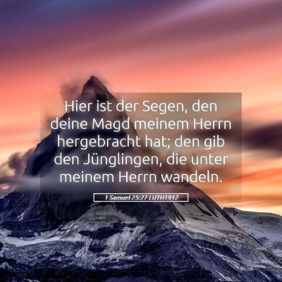 Picture 05 - 1 Samuel 25:27 LUTH1912 - Hier ist der Segen, den deine Magd meinem Herrn - Bible Verse Picture