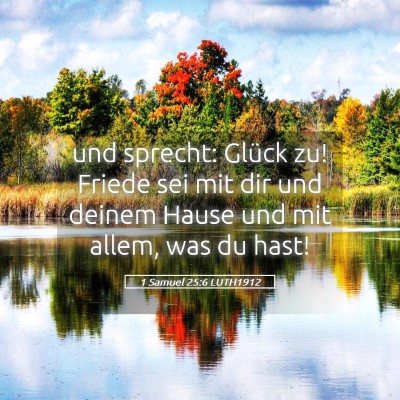 Picture 05 - 1 Samuel 25:6 LUTH1912 - und sprecht: Glück zu! Friede sei mit dir und - Bible Verse Picture