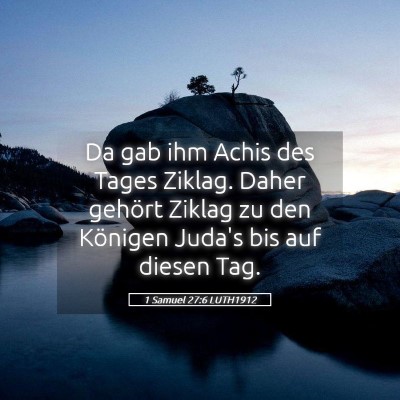 Picture 05 - 1 Samuel 27:6 LUTH1912 - Da gab ihm Achis des Tages Ziklag. Daher gehört - Bible Verse Picture