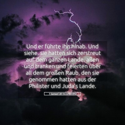 Picture 05 - 1 Samuel 30:16 LUTH1912 - Und er führte ihn hinab. Und siehe, sie hatten - Bible Verse Picture
