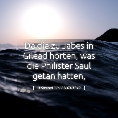 Picture 05 - 1 Samuel 31:11 LUTH1912 - Da die zu Jabes in Gilead hörten, was die - Bible Verse Picture