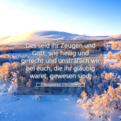 Picture 05 - 1 Thessalonicher 2:10 LUTH1912 - Des seid ihr Zeugen und Gott, wie heilig und - Bible Verse Picture
