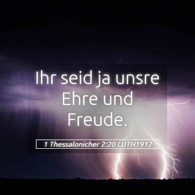 Picture 05 - 1 Thessalonicher 2:20 LUTH1912 - Ihr seid ja unsre Ehre und - Bible Verse Picture