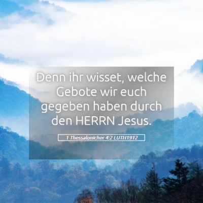 Picture 05 - 1 Thessalonicher 4:2 LUTH1912 - Denn ihr wisset, welche Gebote wir euch gegeben - Bible Verse Picture