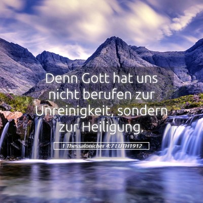Picture 05 - 1 Thessalonicher 4:7 LUTH1912 - Denn Gott hat uns nicht berufen zur Unreinigkeit, - Bible Verse Picture