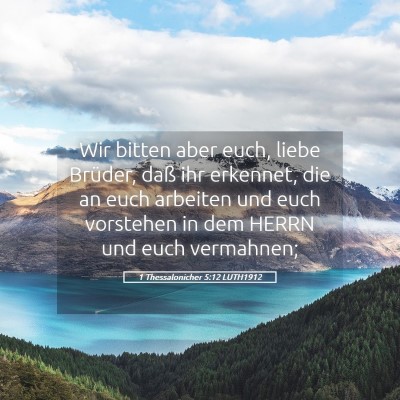 Picture 05 - 1 Thessalonicher 5:12 LUTH1912 - Wir bitten aber euch, liebe Brüder, daß ihr - Bible Verse Picture