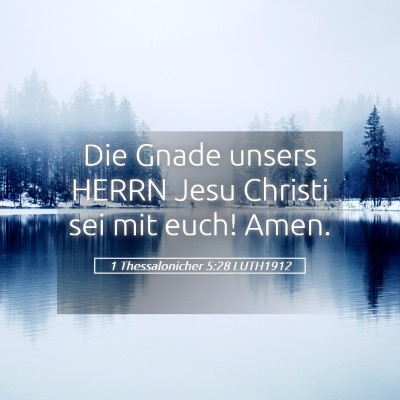 Picture 05 - 1 Thessalonicher 5:28 LUTH1912 - Die Gnade unsers HERRN Jesu Christi sei mit euch! - Bible Verse Picture
