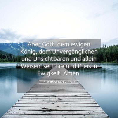Picture 05 - 1 Timotheus 1:17 LUTH1912 - Aber Gott, dem ewigen König, dem - Bible Verse Picture