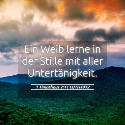 Picture 05 - 1 Timotheus 2:11 LUTH1912 - Ein Weib lerne in der Stille mit aller - Bible Verse Picture