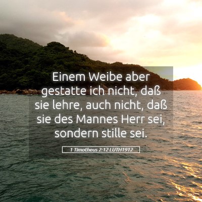 Picture 05 - 1 Timotheus 2:12 LUTH1912 - Einem Weibe aber gestatte ich nicht, daß sie - Bible Verse Picture