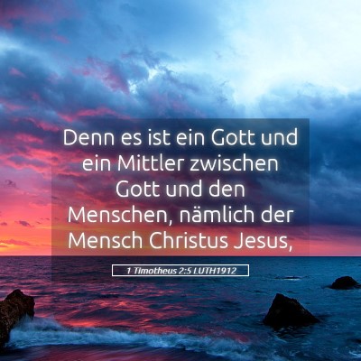 Picture 05 - 1 Timotheus 2:5 LUTH1912 - Denn es ist ein Gott und ein Mittler zwischen - Bible Verse Picture