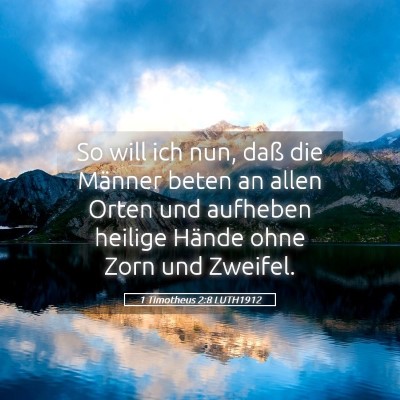 Picture 05 - 1 Timotheus 2:8 LUTH1912 - So will ich nun, daß die Männer beten an allen - Bible Verse Picture