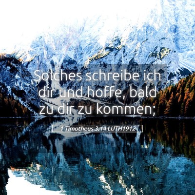 Picture 05 - 1 Timotheus 3:14 LUTH1912 - Solches schreibe ich dir und hoffe, bald zu dir - Bible Verse Picture