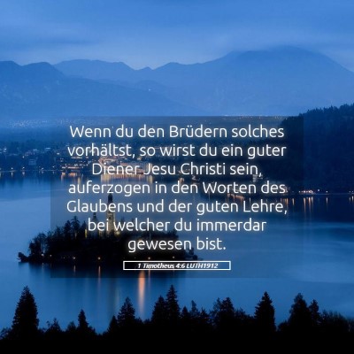 Picture 05 - 1 Timotheus 4:6 LUTH1912 - Wenn du den Brüdern solches vorhältst, so wirst - Bible Verse Picture