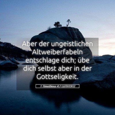 Picture 05 - 1 Timotheus 4:7 LUTH1912 - Aber der ungeistlichen Altweiberfabeln entschlage - Bible Verse Picture