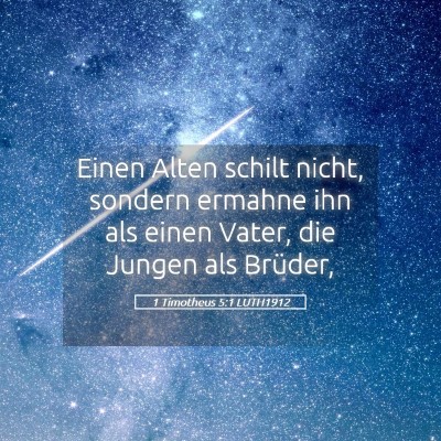 Picture 05 - 1 Timotheus 5:1 LUTH1912 - Einen Alten schilt nicht, sondern ermahne ihn als - Bible Verse Picture