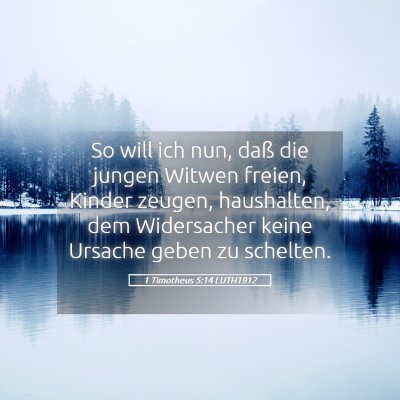 Picture 05 - 1 Timotheus 5:14 LUTH1912 - So will ich nun, daß die jungen Witwen freien, - Bible Verse Picture