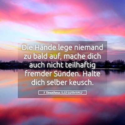 Picture 05 - 1 Timotheus 5:22 LUTH1912 - Die Hände lege niemand zu bald auf, mache dich - Bible Verse Picture