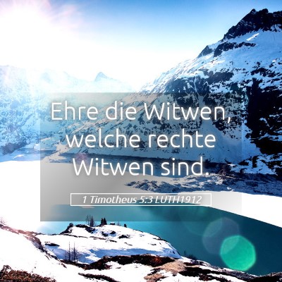 Picture 05 - 1 Timotheus 5:3 LUTH1912 - Ehre die Witwen, welche rechte Witwen - Bible Verse Picture