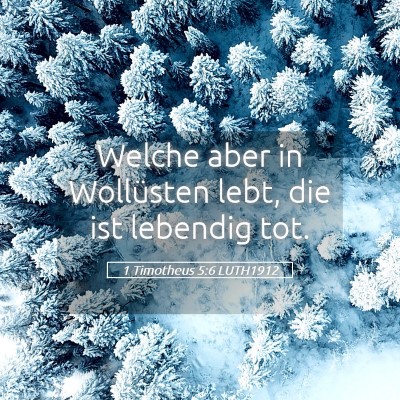 Picture 05 - 1 Timotheus 5:6 LUTH1912 - Welche aber in Wollüsten lebt, die ist lebendig - Bible Verse Picture