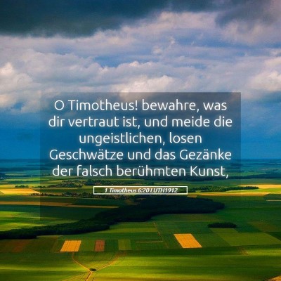 Picture 05 - 1 Timotheus 6:20 LUTH1912 - O Timotheus! bewahre, was dir vertraut ist, und - Bible Verse Picture