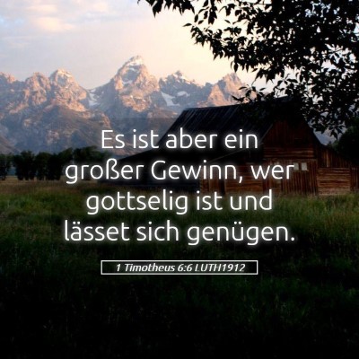 Picture 05 - 1 Timotheus 6:6 LUTH1912 - Es ist aber ein großer Gewinn, wer gottselig ist - Bible Verse Picture