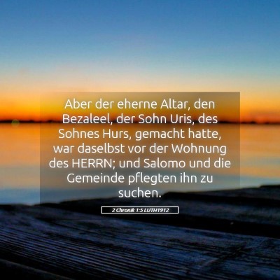 Picture 05 - 2 Chronik 1:5 LUTH1912 - Aber der eherne Altar, den Bezaleel, der Sohn - Bible Verse Picture