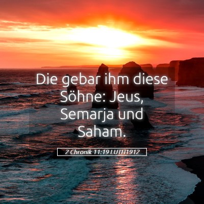 Picture 05 - 2 Chronik 11:19 LUTH1912 - Die gebar ihm diese Söhne: Jeus, Semarja und - Bible Verse Picture