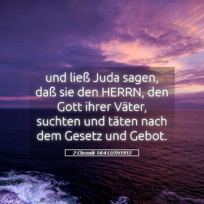 Picture 05 - 2 Chronik 14:4 LUTH1912 - und ließ Juda sagen, daß sie den HERRN, den - Bible Verse Picture