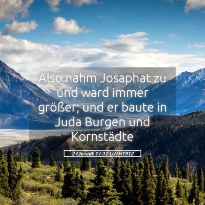 Picture 05 - 2 Chronik 17:12 LUTH1912 - Also nahm Josaphat zu und ward immer größer; - Bible Verse Picture