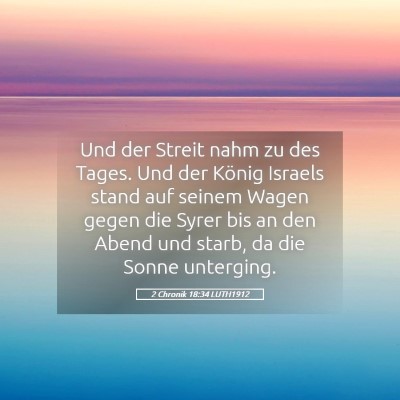 Picture 05 - 2 Chronik 18:34 LUTH1912 - Und der Streit nahm zu des Tages. Und der König - Bible Verse Picture