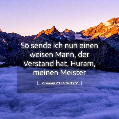 Picture 05 - 2 Chronik 2:13 LUTH1912 - So sende ich nun einen weisen Mann, der Verstand - Bible Verse Picture