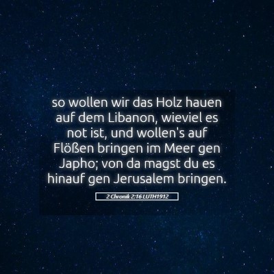 Picture 05 - 2 Chronik 2:16 LUTH1912 - so wollen wir das Holz hauen auf dem Libanon, - Bible Verse Picture