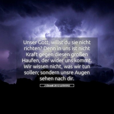 Picture 05 - 2 Chronik 20:12 LUTH1912 - Unser Gott, willst du sie nicht richten? Denn in - Bible Verse Picture