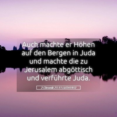 Picture 05 - 2 Chronik 21:11 LUTH1912 - Auch machte er Höhen auf den Bergen in Juda und - Bible Verse Picture