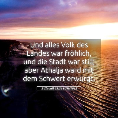 Picture 05 - 2 Chronik 23:21 LUTH1912 - Und alles Volk des Landes war fröhlich, und die - Bible Verse Picture