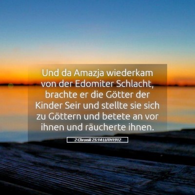 Picture 05 - 2 Chronik 25:14 LUTH1912 - Und da Amazja wiederkam von der Edomiter - Bible Verse Picture