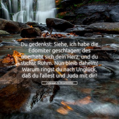 Picture 05 - 2 Chronik 25:19 LUTH1912 - Du gedenkst: Siehe, ich habe die Edomiter - Bible Verse Picture