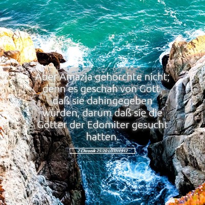 Picture 05 - 2 Chronik 25:20 LUTH1912 - Aber Amazja gehorchte nicht; denn es geschah von - Bible Verse Picture