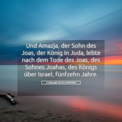 Picture 05 - 2 Chronik 25:25 LUTH1912 - Und Amazja, der Sohn des Joas, der König in - Bible Verse Picture