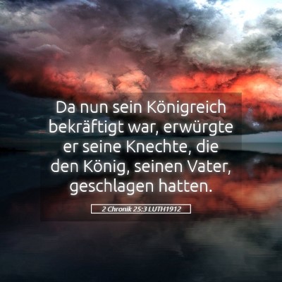 Picture 05 - 2 Chronik 25:3 LUTH1912 - Da nun sein Königreich bekräftigt war, - Bible Verse Picture