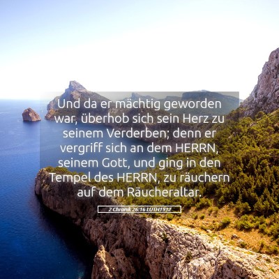 Picture 05 - 2 Chronik 26:16 LUTH1912 - Und da er mächtig geworden war, überhob sich - Bible Verse Picture