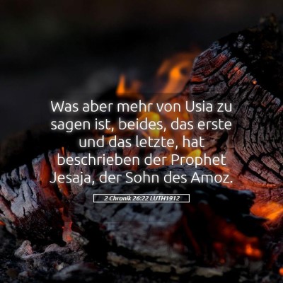 Picture 05 - 2 Chronik 26:22 LUTH1912 - Was aber mehr von Usia zu sagen ist, beides, das - Bible Verse Picture