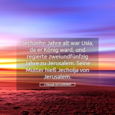 Picture 05 - 2 Chronik 26:3 LUTH1912 - Sechzehn Jahre alt war Usia, da er König ward, - Bible Verse Picture
