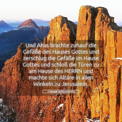 Picture 05 - 2 Chronik 28:24 LUTH1912 - Und Ahas brachte zuhauf die Gefäße des Hauses - Bible Verse Picture